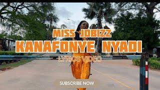 Miss Jobizz _ Kanafonye Nyadi _ ( Lyrics Video)