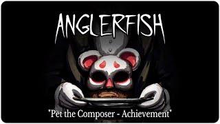 ANGLERFISH "Pet the Composer - Achievement"