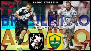 VASCO X CUIABÁ AO VIVO - BRASILEIRÃO 2024 - Transmissão Rádio Expresso // DdV#38