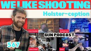 Holster-ception - We Like Shooting 567 (Gun Podcast)