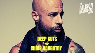 Deep Cuts With CHRIS DAUGHTRY - The Allison Hagendorf Show