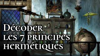 Décoder les 7 PRINCIPES HERMÉTIQUES : comment les appliquer dans la vie quotidienne ?