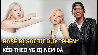 Rosé bị soi tư duy ‘phèn’, kéo theo YG bị ném đá