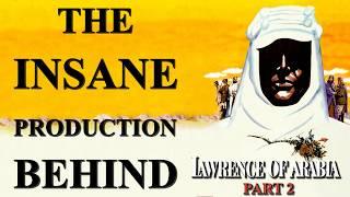 The Insane Production Behind Lawrence of Arabia Part 2