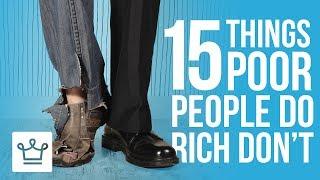 15 Things Poor People Do That The Rich Don’t