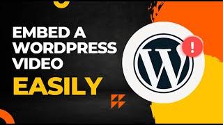 3 Easiest Ways to Embed a Video on a WordPress Page or Post