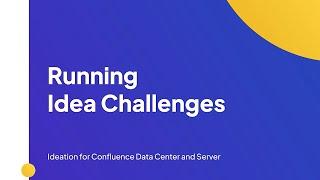 Running Idea Challenges | Ideation for Confluence Data Center and Server