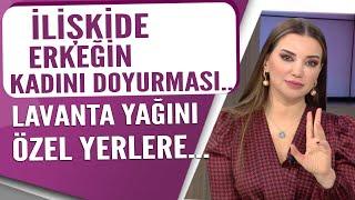 İlişkide bir erkeğin kadını doyurması... Lavanta yağını özel yerlere özellikle kullanın!