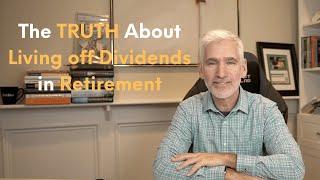 The Truth About Living Off Dividends in Retirement