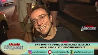 BKM MUTFAK EKİBİNDEN HAMZA YAZICI VE EVLİYA AYKAN GECELERDE ALKOLLÜ GÖRÜNTÜLENDİ