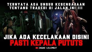 MENGERIKAN !!! Setiap Tragedi Kecelakaan Disini Pasti Kepalanya Putus -  Cerita Horor Jagad Lelembut