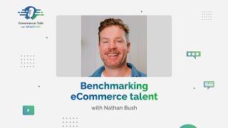 Episode 09: Benchmarking eCommerce talent with Nathan Bush