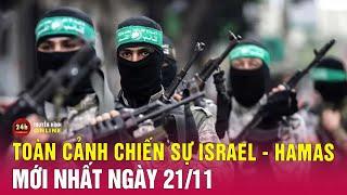 Toàn cảnh xung đột Israel Hamas trưa 21/11: Vì sao Hezbollah tấn công tên lửa vào căn cứ Israel?