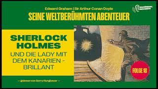 Sherlock Holmes und die Lady mit dem Kanarien-Brillant (Seine weltberühmten Abenteuer, Folge 18)