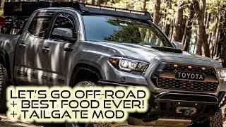 Let's Go Off-Road + Tacoma Tailgate Mod + Cooking the BEST Food Ever on the Trail!