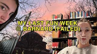 My Last Fun Week @ Barnard (FAILED)