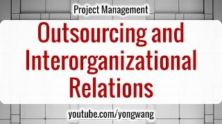 Project Management 15: Outsourcing and Inter-organizational Relations