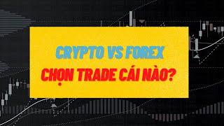 Crypto vs Forex - Chọn Trade Cái Nào? | Nhật Hoài Trader