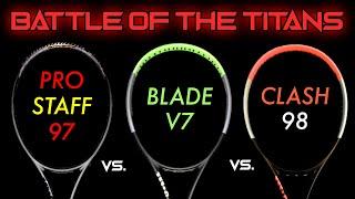 BATTLE OF THE TITANS: Wilson Pro Staff 97 V13 vs. Wilson Blade V7 vs. Wilson Clash 98