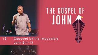 Opposed by the Impossible, John 6:1-13