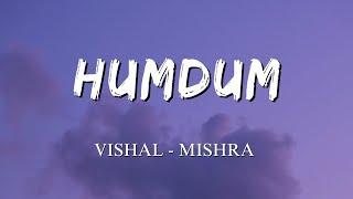 Humdum - Lyrics || Vishal Mishra || Savi || Lyrics Video || SF LYRICS HUB ||