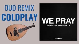 COLDPLAY WE PRAY - Oud Remix