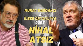 Murat Bardakçı Ve İlber Ortaylı'ya Göre Nihal Atsız