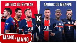 AMIGOS DO NEYMAR X AMIGOS DO MBAPPÉ: QUEM SÃO OS MELHORES? - MANO A MANO