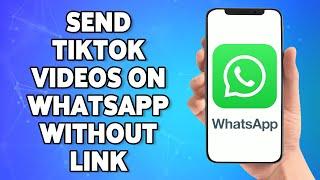 How To Send TikTok Videos On WhatsApp Without Link 2022 | Share TikTok Video To Friends In WhatsApp