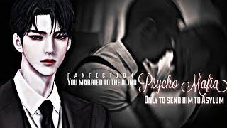 ||FANFICTION|| You Married To The Blind Psycho Mafia Only To Send Him To Asylum