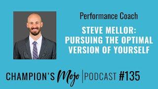 Steve Mellor: Pursuing the Optimal Version of Yourself, Episode #135