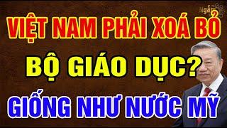 TBT TÔ LÂM Nói Thẳng, VIỆT NAM Phải Xóa Bỏ BỘ GIÁO DỤC Giống Như NƯỚC MỸ? | Ngẫm Sử Thi