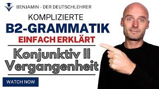 B2-Grammatik - einfach erklärt | Konjunktiv II in der Vergangenheit