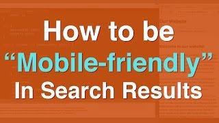 Be "Mobile Friendly" In Google Search Results