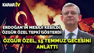 Erdoğan'ın Mesajı Kesildi, Özgür Özel Tepki Gösterdi / Özgür Özel, 15 Temmuz Gecesini Anlattı