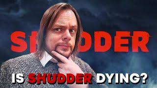IS SHUDDER DYING?