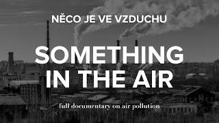 Something In The Air (Něco je ve vzduchu) - Full documentary on air pollution