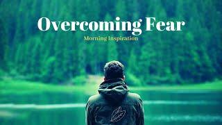 OVERCOMING FEAR | Listen to this | John Benedict Gunja