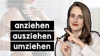 The German Verb ZIEHEN: anziehen, ausziehen, einziehen, umziehen, wegziehen, hinziehen - Explained!"