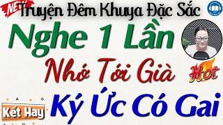 Nghe 1 lần là nhớ mãi tới già với truyện: KÝ ỨC CÓ GAI | Nghe kể truyện đêm khuya Việt Nam ngủ ngon