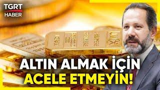 İslam Memiş'ten Altın Yorumu: Seçim Sonrası Ons Altın Düşüş Yaşayacak, Bir Süre Euro'da Bekleyin!