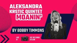 Aleksandra Krstic Quintet - Moanin' (Bobby Timmons) - Live At VST Records Studio