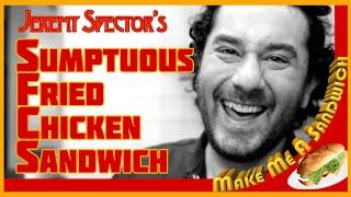 MAKE ME A SANDWICH! SPECTOR'S SUMPTUOUS FRIED CHICKEN SANDWICH