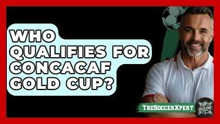 Who Qualifies For Concacaf Gold Cup? - The Sport Xpert