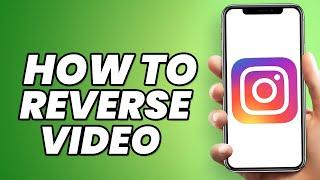 How to Reverse a Video on Instagram? - Reverse Reels on Instagram