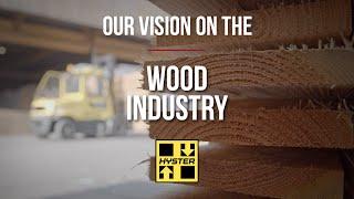 Our Vision on the Wood Industry - Hyster®