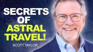 SECRETS of ASTRAL TRAVEL! YOU Can Do It! | Scott Taylor