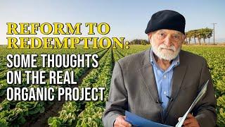 Reform to Redemption: Some Thoughts on the Real Organic Project