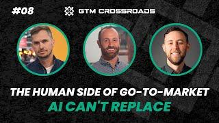 The Human Side of Go-To-Market AI Can't Replace | GTM Crossroads #08