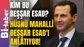 Kim Bu Beşşar Esad? Hüsnü Mahalli Beşşar Esad'ı Anlatıyor! | BiHaber